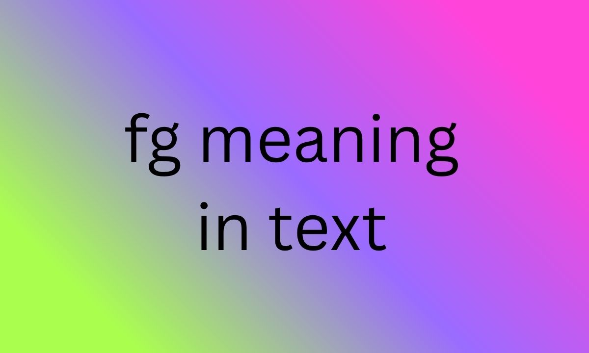 fg meaning in text