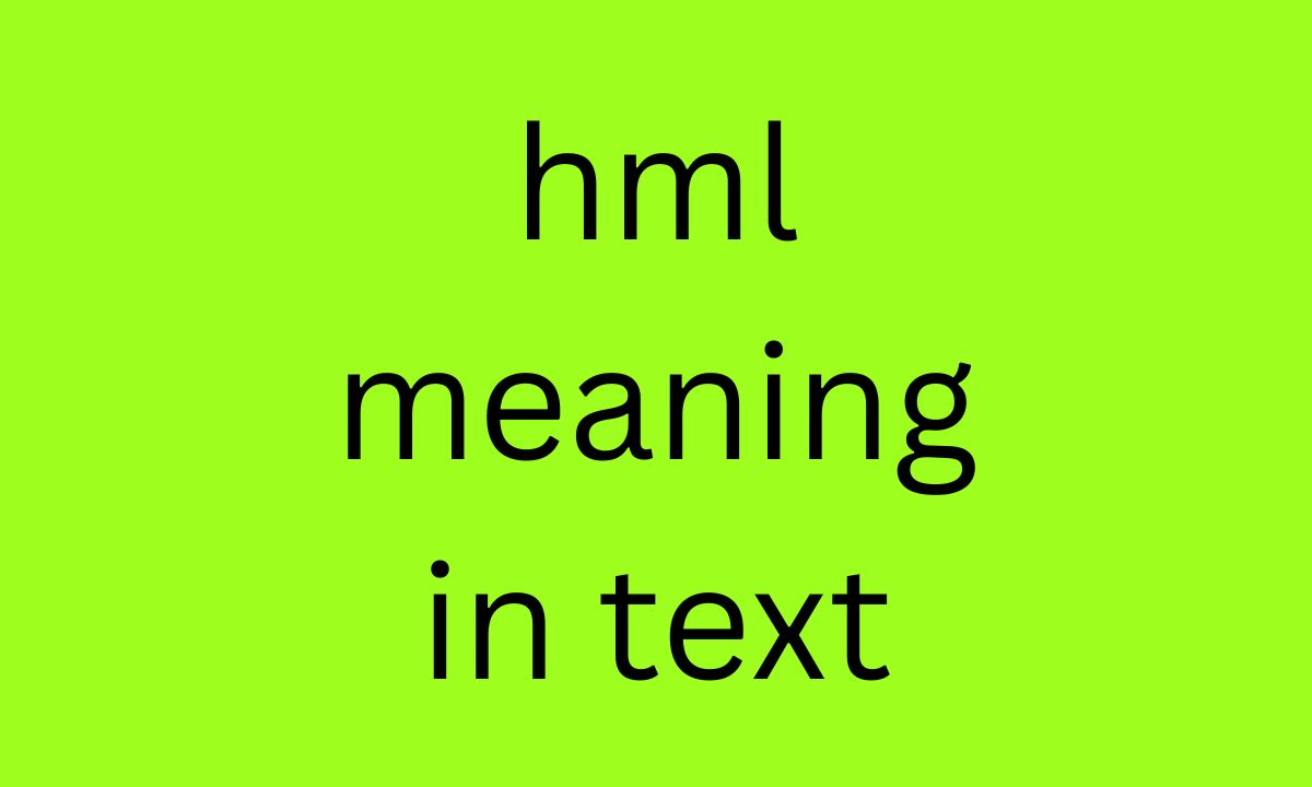 hml meaning in text
