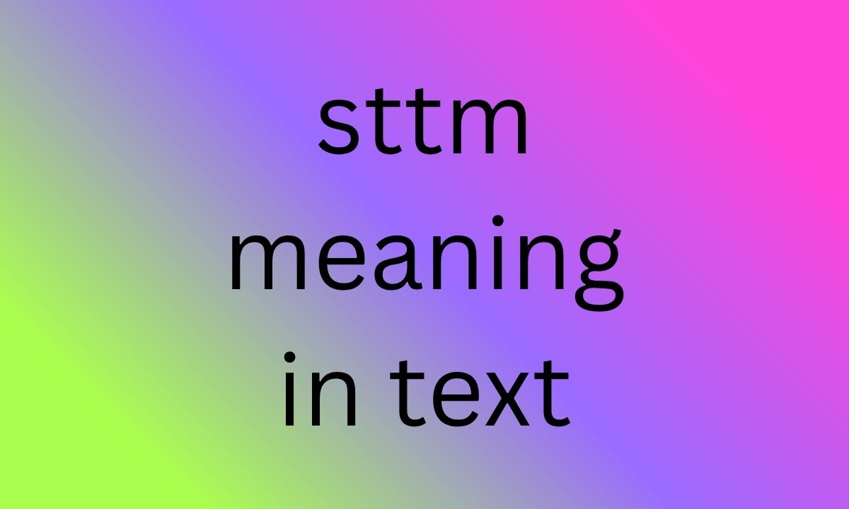 sttm meaning in text