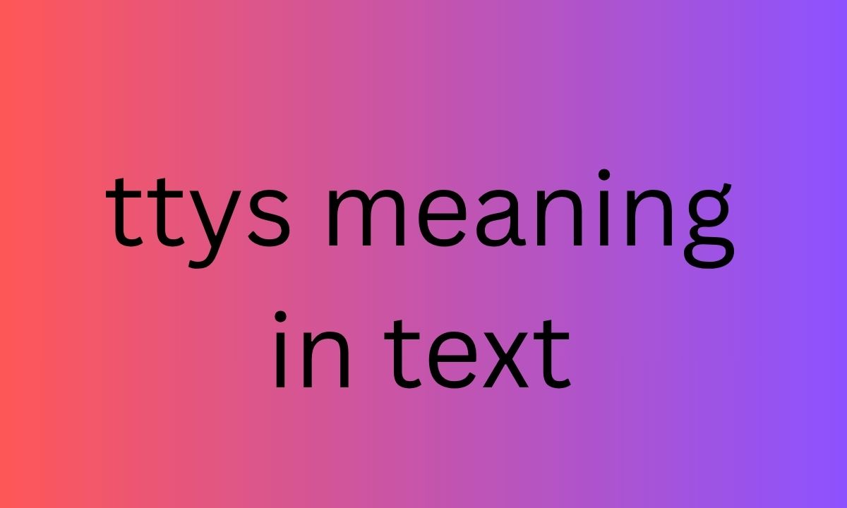 ttys meaning in text