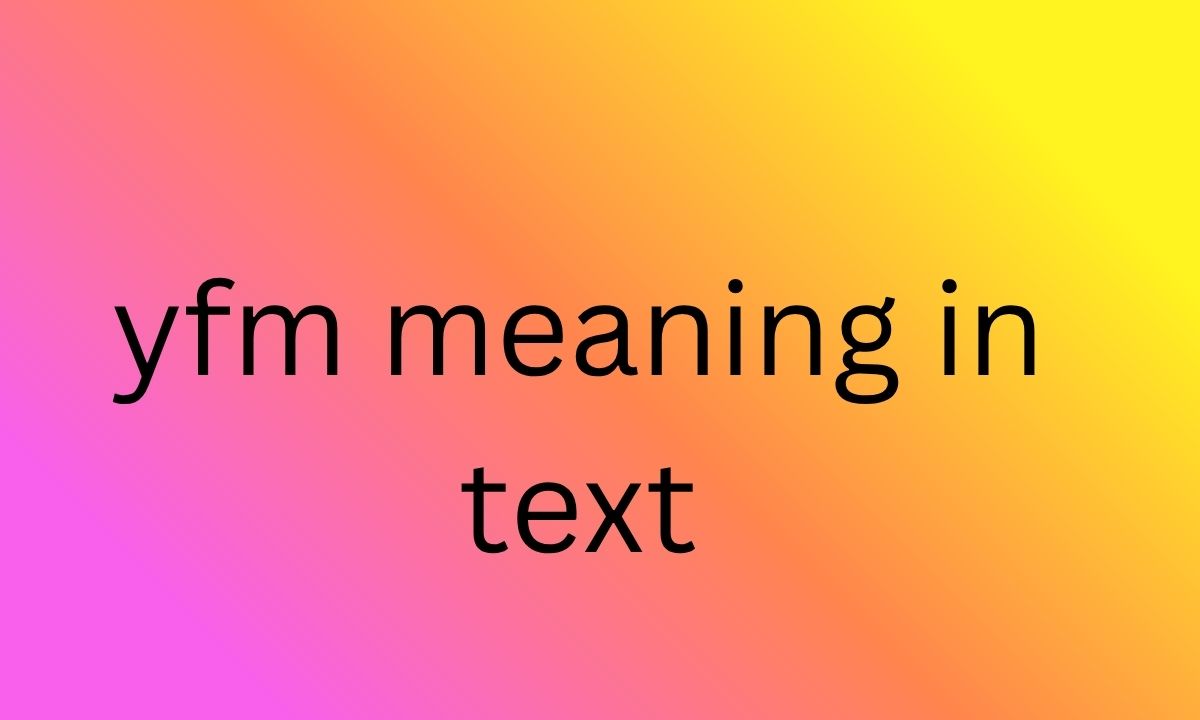 yfm meaning in text
